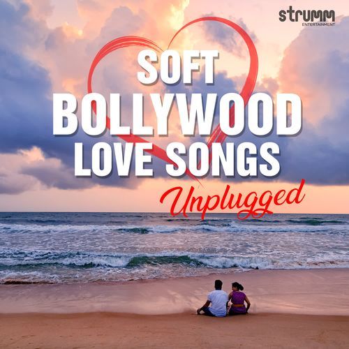 Soft Bollywood Love Songs Unplugged (2024)