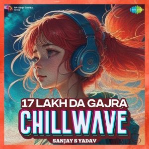 17 Lakh Da Gajra – Chillwave (2023) Album Art