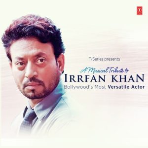A Musical Tribute To Irrfan Khan Bollywood’s Most Versatile Actor