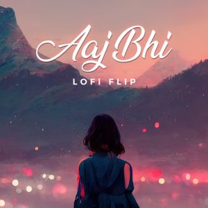 Aaj Bhi (Lofi Flip) (2023) Album Art