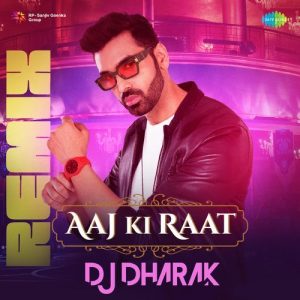 Aaj Ki Raat – Remix – DJ Dharak