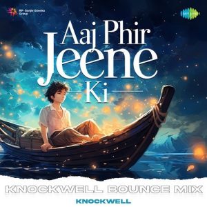 Aaj Phir Jeene Ki – Knockwell Bounce Mix