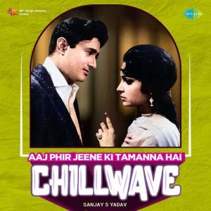Aaj Phir Jeene Ki Tamanna Hai – Chillwave (2023) Album Art