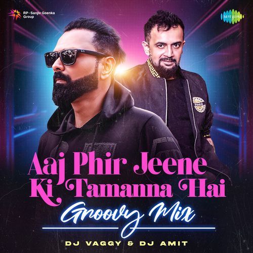 Aaj Phir Jeene Ki Tamanna Hai – Groovy Mix