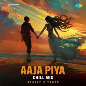 Aaja Piya – Chill Mix