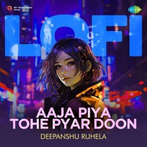 Aaja Piya Tohe Pyar Doon – LoFi
