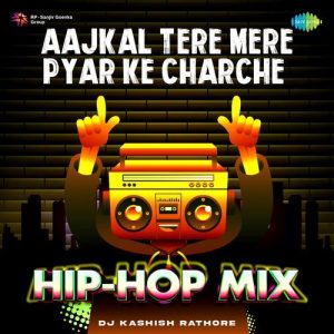 Aajkal Tere Mere Pyar Ke Charche – Hip-Hop Mix