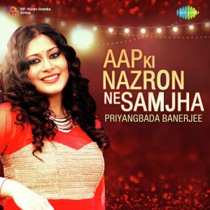 Aap Ki Nazron Ne Samjha – Priyangbada Banerjee