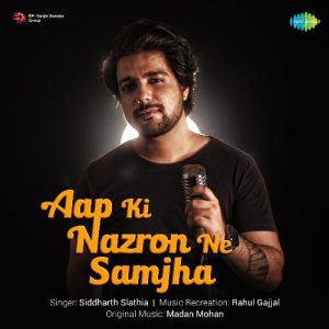 Aap Ki Nazron Ne Samjha – Siddhath Slathia