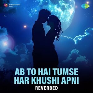 Ab To Hai Tumse Har Khushi Apni – Reverbed (2024) Album Art