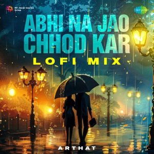Abhi Na Jao Chhod Kar – Lofi Mix