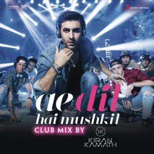 Ae Dil Hai Mushkil (Club Mix By DJ Kiran Kamath) [From “Ae Dil Hai Mushkil”] (2016) Album Art