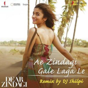 Ae Zindagi Gale Laga Le (Remix By DJ Shilpi) [From “Dear Zindagi”] (2016) Album Art