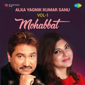 Alka Yagnik Kumar Sanu – Vol. 1 – Mohabbat