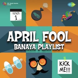 April Fool Banaya Playlist