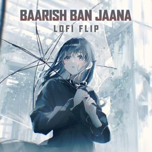 Baarish Ban Jaana (Lofi Flip) (2023) Album Art
