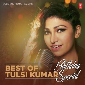 Best Of Tulsi Kumar – Birthday Special