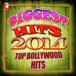 Biggest Hits 2014 – Top Bollywood Hits