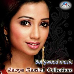 Bollywood Music – Shreya Ghoshal Collections