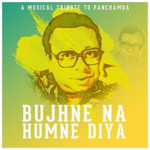 Bujhne Na Humne Diya – A Musical Tribute to Panchamda
