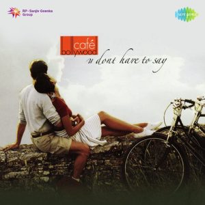 Cafe Bollywood – You Don’t Have To Say