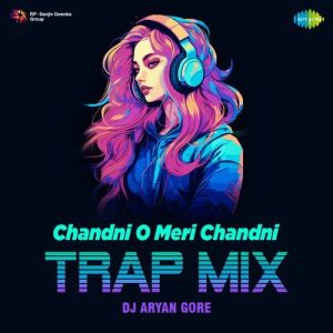 Chandni O Meri Chandni – Trap Mix