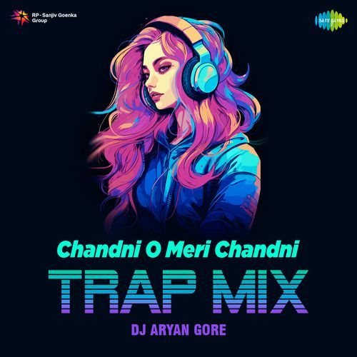 Chandni O Meri Chandni – Trap Mix
