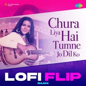 Chura Liya Hai Tumne Jo Dil Ko LoFi Flip (2023) Album Art
