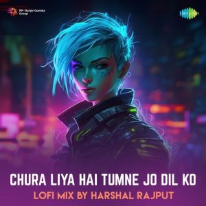 Chura Liya Hai Tumne Jo Dil Ko – Lofi Mix (2024) Album Art