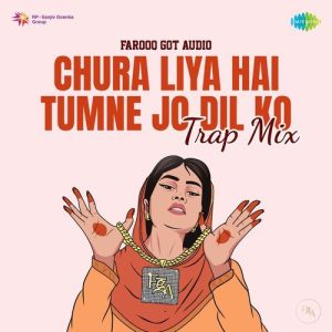 Chura Liya Hai Tumne Jo Dil Ko – Trap Mix
