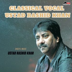 Classical Vocal – Ustad Rashid Khan