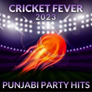 Cricket Fever 2023 – Punjabi Party Hits (2023) Album Art