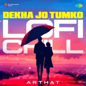 Dekha Jo Tumko – Lofi Chill
