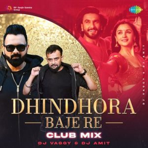 Dhindhora Baje Re – Club Mix