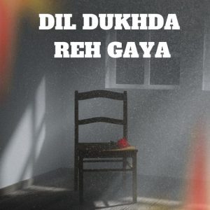 Dil Dukhda Reh Gaya