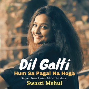 Dil Galti Hum sa Pagal Na Hoga (2021) Album Art