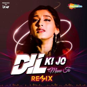 Dil Ki Jo Manu To – Remix