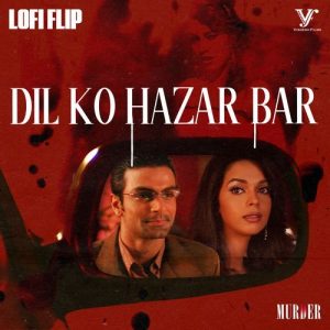 Dil Ko Hazar Bar (Lofi Flip  From “Murder”)