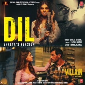Dil (Shreya’S Version) [From “Ek Villain Returns”]