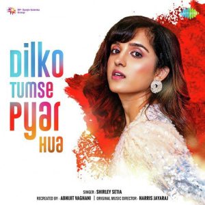 Dilko Tumse Pyar Hua – Shirley Setia (2020) Album Art