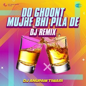 Do Ghoont Mujhe Bhi Pila De – DJ Remix