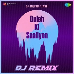 Duleh Ki Saaliyon – DJ Remix