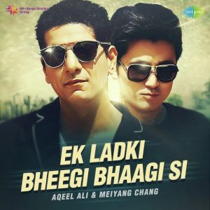 Ek Ladki Bheegi Bhaagi Si – Aqeel Ali and Meiyang Chang (2016) Album Art