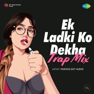 Ek Ladki Ko Dekha – Trap Mix