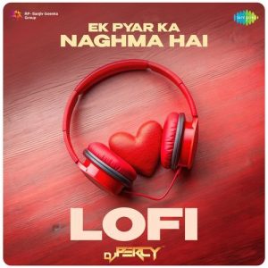 Ek Pyar Ka Naghma Hai – Lofi