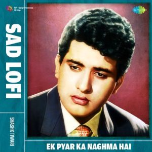 Ek Pyar Ka Naghma Hai – Sad Lofi