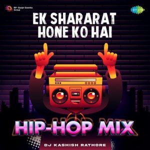Ek Shararat Hone Ko Hai – Hip-Hop Mix
