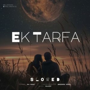 Ek Tarfa (Slowed)