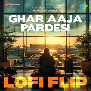 Ghar Aaja Pardesi – LoFi Flip (2024) Album Art