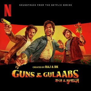 Guns & Gulaabs: Season 1 (Soundtrack from the Netflix Series) (2023) Album Art